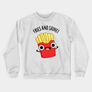 Fries And Shine Funny Food Puns Crewneck Sweatshirt